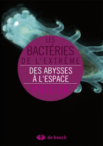 Les bactéries de l'extrême. Des abysses à l'espace - Prieur Daniel