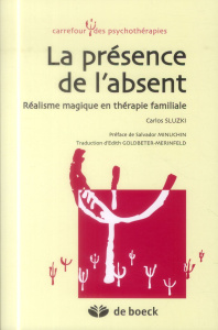La présence de l'absent. Réalisme magique en thérapie familiale - Sluzki Carlos ; Minuchin Salvador ; Goldbeter-Meri