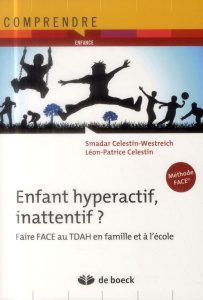 Enfants hyperactifs, inattentif ? Faire face au TDAH en famille et à l'école - Celestin-Westreich Smadar ; Celestin Léon-Patrice