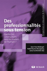 Des professionnalités sous tension. Quelles (re)constructions dans les métiers de l'humain ? - Bodergat Jean-Yves ; Buznic-Bourgeacq Pablo