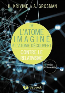 De l'atome imaginé à l'atome découvert. Contre le relativisme - Krivine Hubert ; Grosman Annie ; Klein Etienne