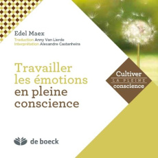 Mindfulness. Travailler avec les émotions, avec 1 CD audio - Maex Edel ; Van Lierde Anny ; Castanheira Alexandr