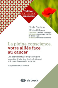 La pleine conscience, votre alliée face au cancer. Une approche MBSR progressive pour vous aider à f - Carlson Linda ; Speca Michael ; Verhaeghe Catherin