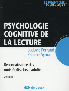 Psychologie cognitive de la lecture. Reconnaissance des mots écrits chez l'adulte, 2e édition - Ferrand Ludovic ; Ayora Pauline