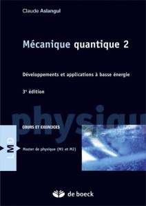 Mécanique quantique. Tome 2, Développements et application à basse énergie, 3e édition - Aslangul Claude