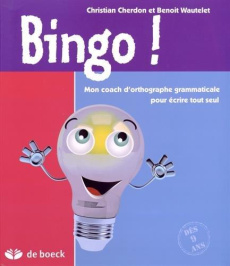 Bingo ! Mon coach d'orthographe grammaticale pour écrire tout seul, 2e édition - Cherdon Christian ; Wautelet Benoit
