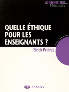 Quelle éthique pour les enseignants ? - Prairat Eirick