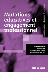 Mutations éducatives et engagement professionnel - Merhan France ; Jorro Anne ; De Ketele Jean-Marie