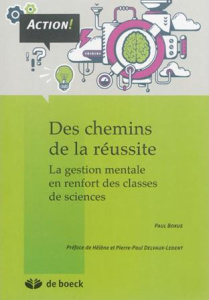 Des chemins de la réussite. La gestion mentale en renfort des classes de sciences - Boxus Paul ; Delvaux-Ledent Hélène ; Delvaux-Leden