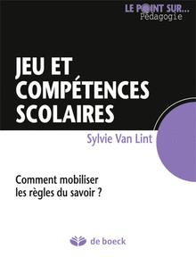 Jeu et compétences scolaires. Comment enseigner les compétences à l'école ? - Van Lint Sylvie
