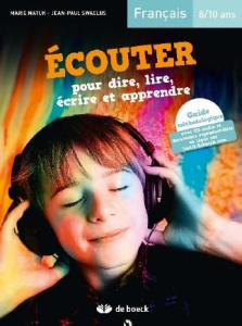 Ecouter pour dire, lire, écrire et apprendre. Français 8/10 ans, avec 1 CD audio - Matuk Marie ; Swaelus Jean-Paul