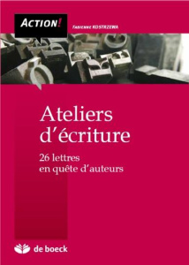 Ateliers d'écriture. 26 lettres en quête d'auteur - Kostrzewa Fabienne