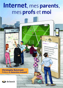 Internet, mes parents, mes profs et moi. 3e édition - Bustraen Christophe ; Avenard Geneviève