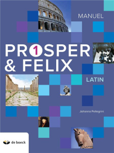 Latin Prosper & Felix 1. Manuel, Edition 2018 - Pellegrini Johanna ; Junker Anne