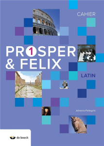 Latin Prosper & Felix 1. Cahier, Edition 2018 - Pellegrini Johanna ; Junker Anne
