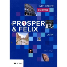 Latin Prosper & Felix 1. Livre-cahier corrigé, Edition 2018 - Pellegrini Johanna ; Junker Anne