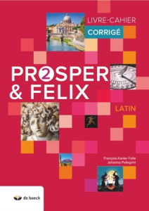 Latin Prosper & Felix 2. Livre-cahier corrigé - Folie François-Xavier ; Pellegrini Johanna