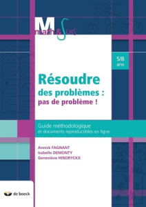 Résoudre des problèmes : pas de problème ! Guide méthodologique et documents reproductibles en ligne - Fagnant Annick ; Demonty Isabelle ; Hindryckx Gene