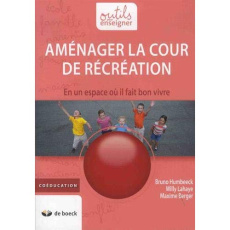 Aménager la cour de récréation en un espace où il fait bon vivre - Humbeeck Bruno ; Lahaye Willy ; Berger Maxime