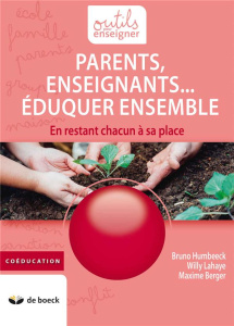 Parents, enseignants... éduquer ensemble. En restant chacun à sa place - Humbeeck Bruno ; Lahaye Willy ; Berger Maxime