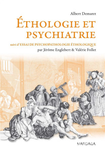 Ethologie et psychiatrie, valeur de survie et phylogenèse des maladies mentales. Suivi d'Essai de ps - Demaret Albert ; Englebert Jérôme ; Follet Valérie