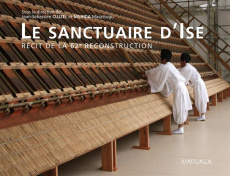 La sanctuaire d'Ise. Récit de la 62e reconstruction - Cluzel Jean-Sébastien ; Nishida Masatsugu