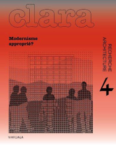 Clara N° 4 : Modernisme(s) approprié(s) ? - D'Auria Viviana ; Le Roux Hannah