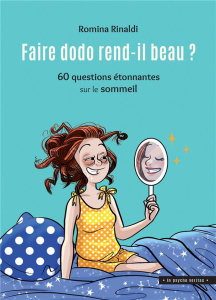 Faire dodo rend-il beau ? 60 questions étonnantes sur le sommeil - Rinaldi Romina