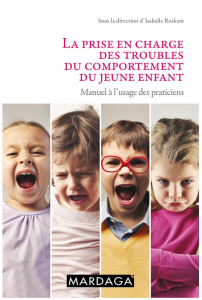 La prise en charge des troubles du comportement du jeune enfant. Manuel à l'usage des praticiens - Roskam Isabelle ; Nader-Grosbois Nathalie ; Noël M