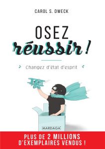 Osez réussir ! Changez d'état d'esprit - Dweck Carol S. ; Dayez Jean-Baptiste