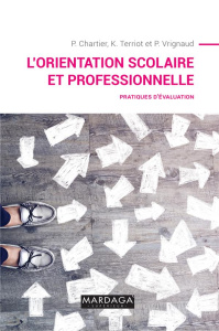 L'orientation scolaire et professionnelle. Pratiques d'évaluation - Chartier Philippe ; Terriot Katia ; Vrignaud Pierr