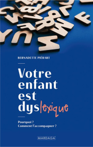 Votre enfant est dyslexique. Pourquoi ? Comment l'accompagner ? - Piérart Bernadette ; Estienne Françoise