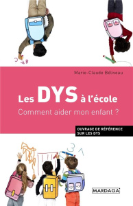 Les DYS à l'école. Comment aider mon enfant ? - Béliveau Marie-Claude