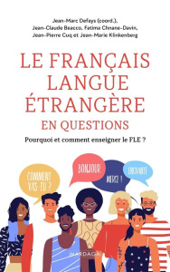 Le FLE en questions. Enseigner le français langue étrangère et seconde - Defays Jean-Marc ; Beacco Jean-Claude ; Chnane-Dav