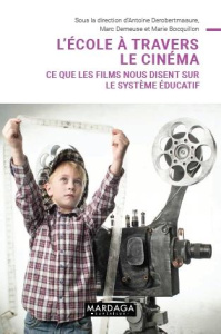L'école à travers le cinéma. Ce que les films nous disent sur le système éducatif - Derobertmasure Antoine ; Demeuse Marc ; Bocquillon