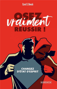 Osez vraiment réussir ! Changez d'état d'esprit - Dweck Carol S.