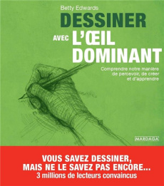 Dessiner avec l'oeil dominant. Comprendre notre manière de percevoir, de créer et d'apprendre - Edwards Betty ; Nys Laurence