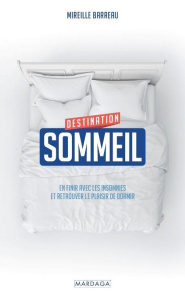 Destination sommeil. En finir avec les insomnies et retrouver le plaisir de dormir - Barreau Mireille