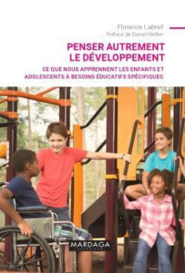 Penser autrement le développement. Ce que nous apprennent les enfants et adolescents à besoins éduca - Labrell Florence ; Mellier Daniel