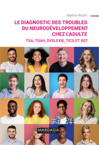 Le diagnostic des troubles du neurodéveloppement chez l'adulte. TSA, TDAH, dyslexie, tics et SGT - Roulin Maëva