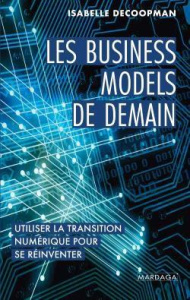 Les business models de demain. Utiliser la transition numérique pour se réinventer - Decoopman Isabelle ; Ghuilhon Alice