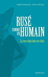 Rusé comme un humain. La ruse dans tous ses états - Didierjean André ; Pretalli Michel
