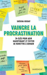Vaincre la procrastination. 24 clés pour agir maintenant et éviter de remettre à demain - Rochat Shékina ; Fenouillet Fabien