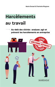 Harcèlements au travail. Au-delà des clichés : analyser, agir et prévenir les harcèlements en entrep - Ringrave Charlotte ; Donzel Marie ; Broucaret Fabi