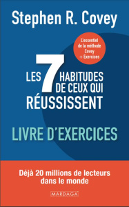 Les 7 habitudes de ceux qui réussissent. Livre d'exercices - Covey Stephen R. ; De Clercq Anne-Sophie
