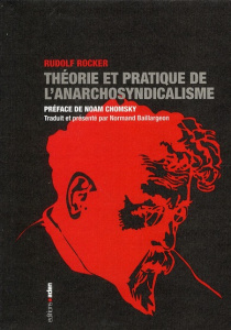 Théorie et pratique de l'anarchosyndicalisme - Rocker Rudolf ; Chomsky Noam ; Baillargeon Normand