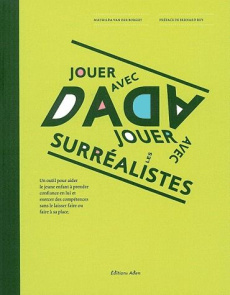 Jouer avec Dada, jouer avec les surréalistes. Un outil pour aider le jeune enfant à prendre confianc - Van der Borght Mathilda ; Rey Bernard