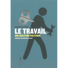 Le travail, une question politique - Latteur Nicolas