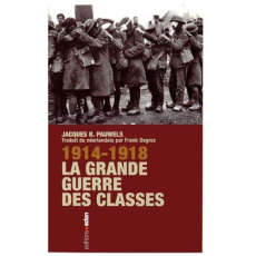 1914-1918 La Grande Guerre des classes - Pauwels Jacques ; Degrez Frank