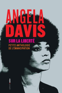 Sur la liberté. Petite anthologie de l'émancipation - Davis Angela ; Martin Gilles ; Zamora Daniel